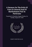 A Sermon On The Evils Of Fairs In General, And Of Bartholomew Fair In Particular 1378365038 Book Cover