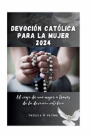 DEVOCIÓN CATÓLICA PARA LA MUJER 2024: El viaje de una mujer a través de la devoción católica (Everyday catholic prayer life) (Spanish Edition) B0CW2SHR7D Book Cover