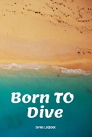 Born To Dive - Dive Log Book: Scuba Diving Logbook for divers in all levels - Compact Size - 6x9 inches - 120 pages 1700732714 Book Cover