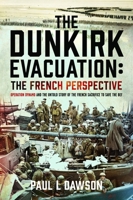 Dunkirk Evacuation: the French Perspective : Operation Dynamo and the Untold Story of the French Sacrifice to Save the BEF 103613380X Book Cover