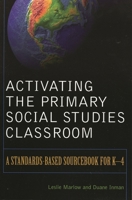 Activating the Primary Social Studies Classroom: A Standards-Based Sourcebook for K-4 1578862418 Book Cover