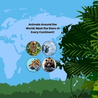 Animals Around the World: Meet the Stars of Every Continent! B0FD8CJK32 Book Cover