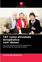 TAT como atividade terapêutica com idosos: Para uma abertura da clínica projectiva à psicoterapia de inspiração analítica 6203489220 Book Cover