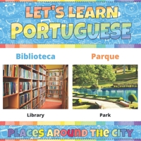 Let's Learn Portuguese: Places Around the City: Portuguese Picture Words Book With English Translation. My First Book of Portuguese Words. Portuguese ... Learning Portuguese Language For Children B08ZVWQ2F3 Book Cover
