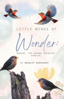Little Wings of Wonder: Robins, the Orange-Breasted Heralds B0FLJD3D9X Book Cover