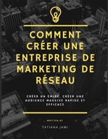 Comment créer une entreprise de marketing de réseau: créer un émire, créer une audience massive rapide et efficace (French Edition) B08KBSCQB6 Book Cover