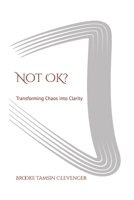 Not OK?: Transforming Chaos into Clarity (Being OK) B0DQYKXNDN Book Cover