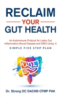 Reclaim Your Gut Health: An Autoimmune Protocol For Leaky Gut, Inflammatory Bowel Disease And SIBO Using A Simple Five Step Plan B08P41W3N6 Book Cover