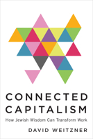 Connected Capitalism: How Jewish Wisdom Can Transform Work 1487508425 Book Cover