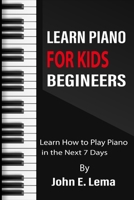 Learn Piano for Kids begineers: Learn How to Play Piano in the Next 7 Days B08SQ6DW2Q Book Cover