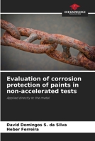 Evaluation of corrosion protection of paints in non-accelerated tests: Applied directly to the metal 6206313271 Book Cover