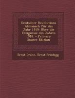 Deutscher Revolutions Almanach Fr Das Jahr 1919: ber Die Ereignisse Des Jahres 1918. 027482809X Book Cover