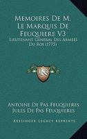 Memoires De M. Le Marquis De Feuquiere V3: Lieutenant General Des Armees Du Roi (1775) 1104883023 Book Cover