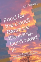 Food for the Dead! Because the living... Don't need it!: Book one A collection of poems and micro stories by B086MN48JQ Book Cover