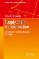 Supply Chain Transformation: Evolving with Emerging Business Paradigms 3642419100 Book Cover