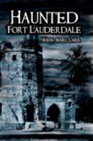 Haunted Fort Lauderdale 1596294213 Book Cover