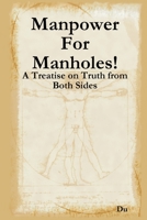 Manpower For Manholes!: A Treatise on Truth from Both Sides 1794871462 Book Cover