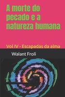 A morte do pecado e a natureza humana: Vol IV - Escapadas da alma (Portuguese Edition) B08GTJ2GGS Book Cover