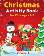 Christmas Activity Pages For Kids Ages 4-8 Volume 1: Featuring Coloring, Dot Marker, Dot to Dot, Mazes, Sudoku and More 1471043908 Book Cover