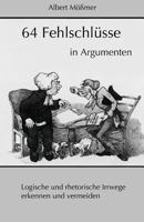 64 Fehlschluesse in Argumenten: Logische und rhetorische Irrwege erkennen und vermeiden 1490579362 Book Cover