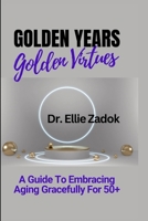 Golden Years, Golden Virtues: A Guide To Embracing Aging Gracefully For 50+ B0CLC84FF1 Book Cover