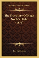 The True Story Of Hugh Noble's Flight 1165791749 Book Cover
