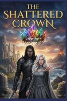 The Shattered Crown: An Epic Fantasy Romance B0G4GPNQ3D Book Cover