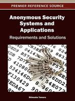 Anonymous Security Systems and Applications: Requirements and Solutions 1466616490 Book Cover
