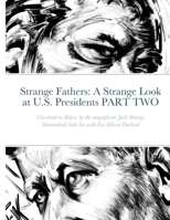 Strange Fathers: A Strange Look at U.S. Presidents PART 2 1387673742 Book Cover