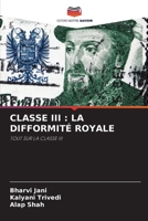 CLASSE III : LA DIFFORMITÉ ROYALE: TOUT SUR LA CLASSE III 6206007359 Book Cover