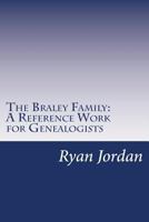 The Braley Family: A Reference Work for Genealogists 1534834923 Book Cover