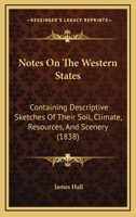 Notes On The Western States: Containing Descriptive Sketches Of Their Soil, Climate, Resources, And Scenery 116548661X Book Cover