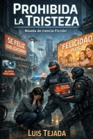 Prohibida la tristeza: Novela de ciencia Ficción (Spanish Edition) B0GG6LTD79 Book Cover
