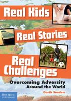 Real Kids, Real Stories, Real Challenges: Overcoming Adversity Around the World 163198277X Book Cover