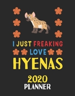 I Just Freaking Love Hyenas 2020 Planner: Weekly Monthly 2020 Planner For People Who Loves Hyenas 8.5x11 67 Pages 1678795909 Book Cover
