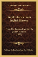 Simple Stories From English History: From The Roman Invasion To Queen Victoria 1120707722 Book Cover