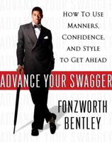 Advance Your Swagger: How to Use Manners, Confidence, and Style to Get Ahead 1400064538 Book Cover