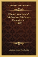 Edward Von Steinle's Briefwechsel Mit Seinen Freunden V1 (1897) 1161001719 Book Cover