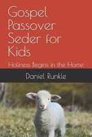 Gospel Passover Seder for Kids: Holiness Begins in the Home B0F5NS7K6Q Book Cover