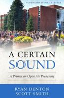 A Certain Sound: A Primer on Open Air Preaching 1601786859 Book Cover