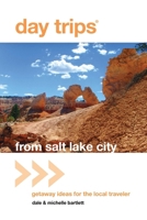 Day Trips&reg; from Salt Lake City: Getaway Ideas for the Local Traveler 0762759585 Book Cover