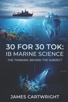 30 FOR 30 TOK: IB MARINE SCIENCE: THE THINKING BEHIND THE SUBJECT B0H584TCYM Book Cover