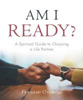 Am I Ready?: A Spiritual Guide to Choosing a Life Partner 1973631695 Book Cover