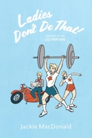 Ladies Don't Do That!: Memoir of an Olympian 1039147798 Book Cover