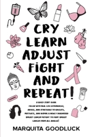 CRY, LEARN, ADJUST, FIGHT, and REPEAT! 0578590174 Book Cover