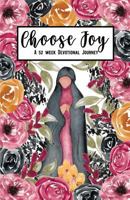 Choose Joy: A 52 Week Devotional Journey 0692976434 Book Cover