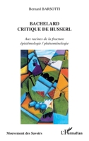 BACHELARD CRITIQUE DE HUSSERL: Aux racines de la fracture épistémologie / phénoménologie (Mouvement Des Savoirs) (French Edition) 2747516180 Book Cover
