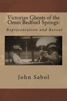 Victorian Ghosts of the Omni Bedford Springs: Representation and Reveal 1546392793 Book Cover