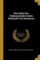 Das Leben Des Feldmarschalls Grafen Neithardt Von Gneisenau. 1287990770 Book Cover