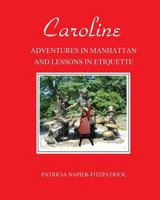 Caroline: Adventures in Manhattan and Lessons in Etiquette 0692150714 Book Cover